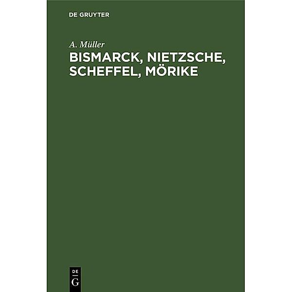 Bismarck, Nietzsche, Scheffel, Mörike, A. Müller