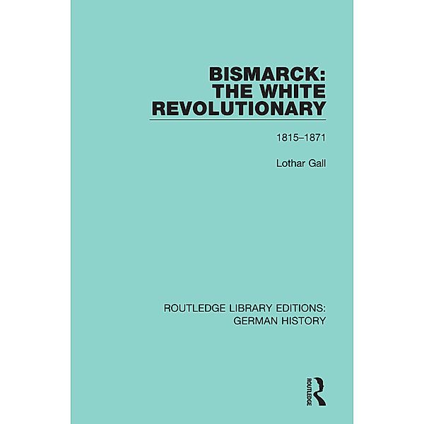 Bismarck: The White Revolutionary, Lothar Gall