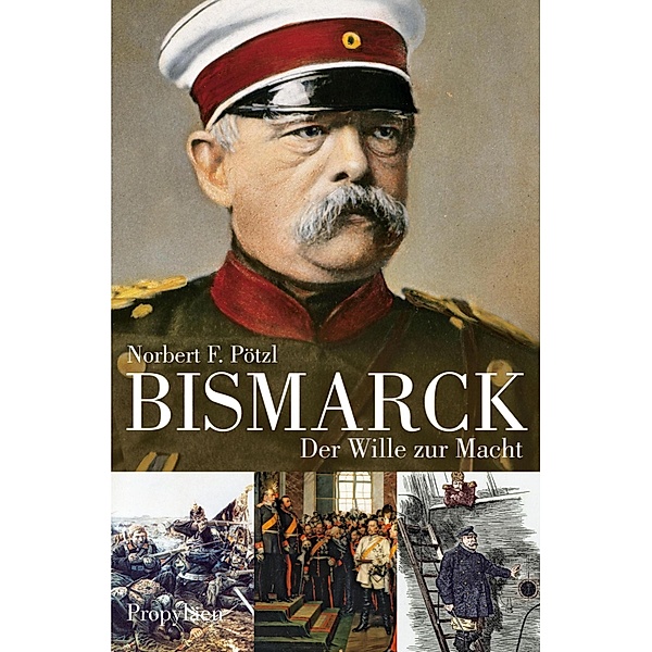 Bismarck / Ullstein eBooks, Norbert F. Pötzl