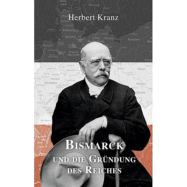 Bismarck und die Gründung des Reiches, Herbert Kranz