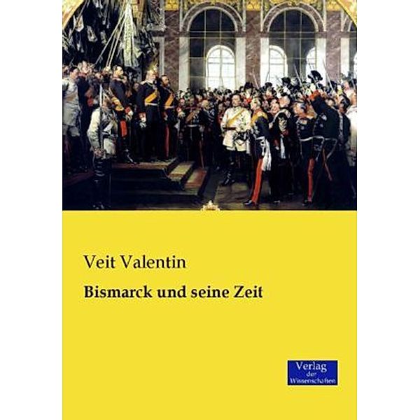 Bismarck und seine Zeit, Veit Valentin