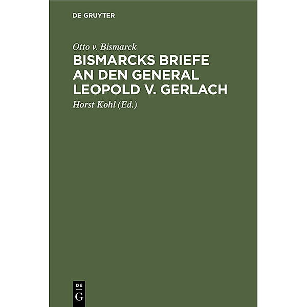 Bismarcks Briefe an den General Leopold v. Gerlach, Otto von Bismarck