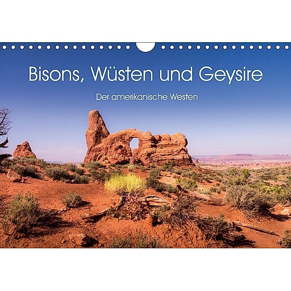 Bisons, Wüsten und Geysire. Der amerikanische Westen (Wandkalender 2018 DIN A4 quer) Dieser erfolgreiche Kalender wurde, Martin Knaack