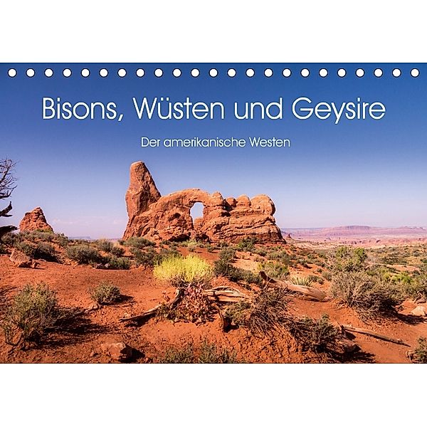 Bisons, Wüsten und Geysire. Der amerikanische Westen (Tischkalender 2018 DIN A5 quer) Dieser erfolgreiche Kalender wurde, Martin Knaack