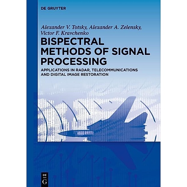 Bispectral Methods of Signal Processing, Alexander V. Totsky, Alexander A. Zelensky, Victor F. Kravchenko