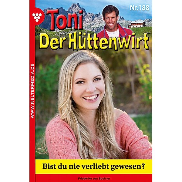 Bist du nie verliebt gewesen? / Toni der Hüttenwirt Bd.188, Friederike von Buchner