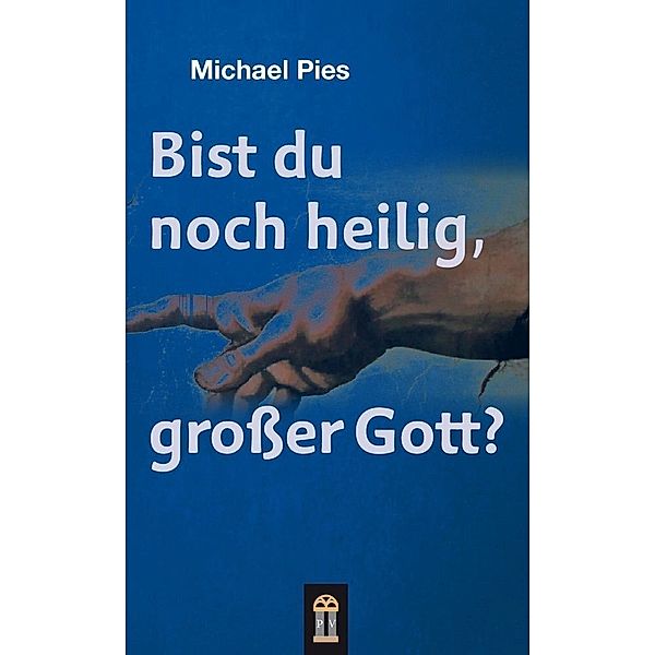 Bist du noch heilig, grosser Gott?, Michael Pies