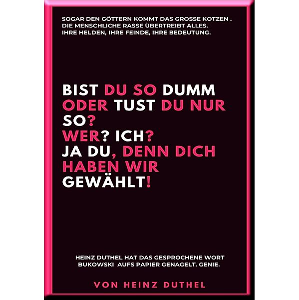 BIST DU SO DUMM ODER TUST DU NUR SO? WER? ICH?, Heinz Duthel