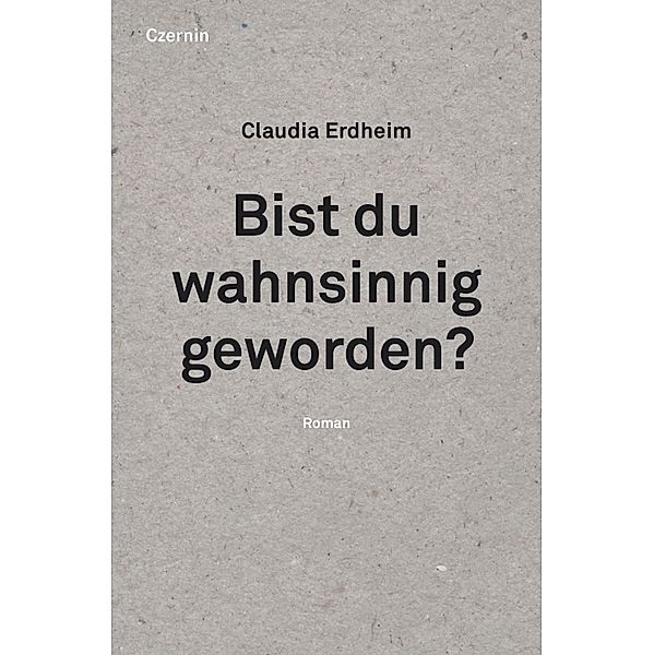 Bist du wahnsinnig geworden?, Claudia Erdheim