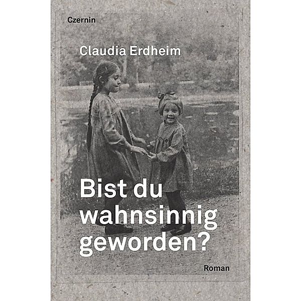 Bist du wahnsinnig geworden?, Claudia Erdheim