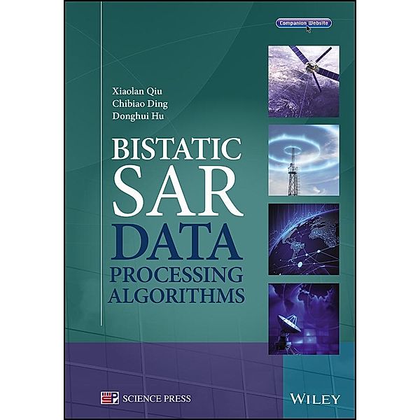 Bistatic SAR Data Processing Algorithms, Xiaolan Qiu, Chibiao Ding, Donghui Hu