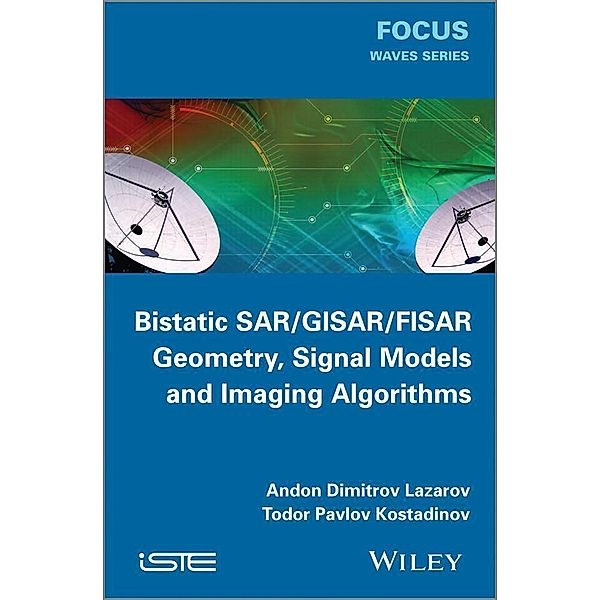 Bistatic SAR / GISAR / FISAR Geometry, Signal Models and Imaging Algorithms, Andon Dimitrov Lazarov, Todor Pavlov Kostadinov