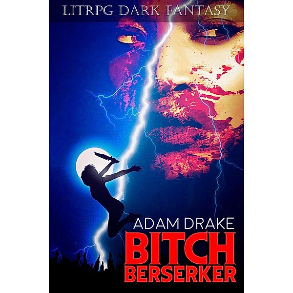 Bitch Berserker: LitRPG Dark Fantasy / Bitch Berserker, Adam Drake