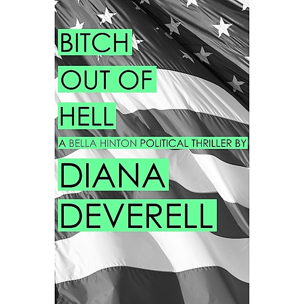 Bitch Out of Hell (Bella Hinton political thrillers, #2) / Bella Hinton political thrillers, Diana Deverell