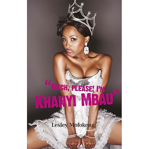 Bitch, please! I'm Khanyi Mbau / Tafelberg, Lesley Mofokeng