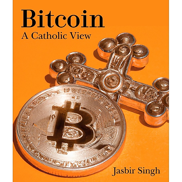 Bitcoin - A Catholic View, Jasbir Singh