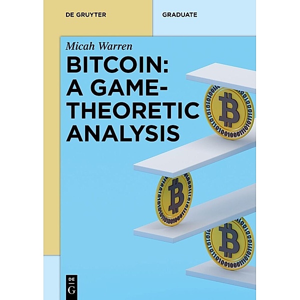 Bitcoin: A Game-Theoretic Analysis, Micah Warren