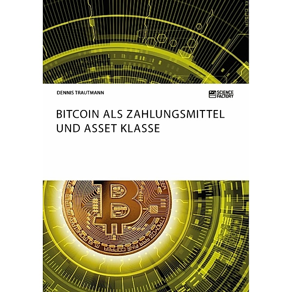 Bitcoin als Zahlungsmittel und Asset Klasse, Dennis Trautmann