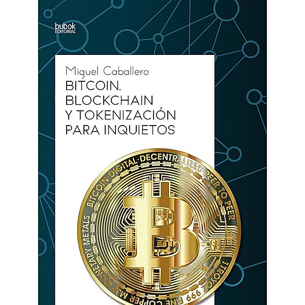 Bitcoin, Blockchain y tokenización para inquietos, Miguel Caballero