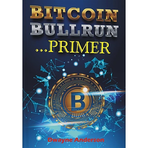 Bitcoin Bullrun Primer, Dwayne Anderson