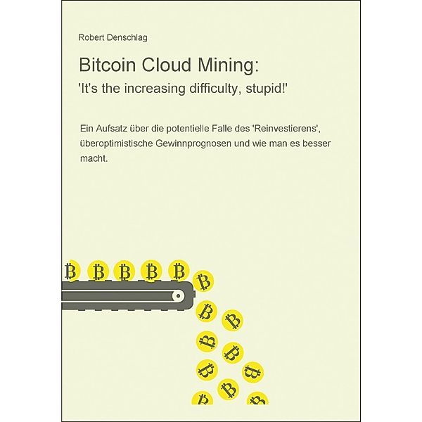Bitcoin Cloud Mining: 'It's the increasing difficulty, stupid!', Robert Denschlag