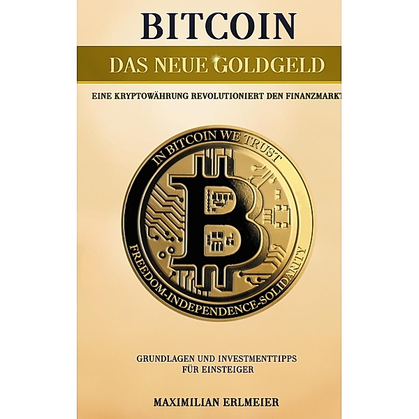 Bitcoin - das neue Goldgeld, Maximilian Erlmeier
