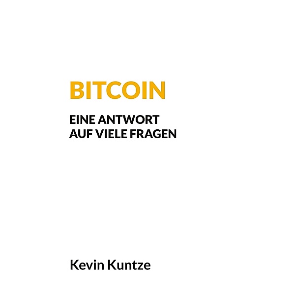 Bitcoin - Eine Antwort auf viele Fragen, Kevin Kuntze