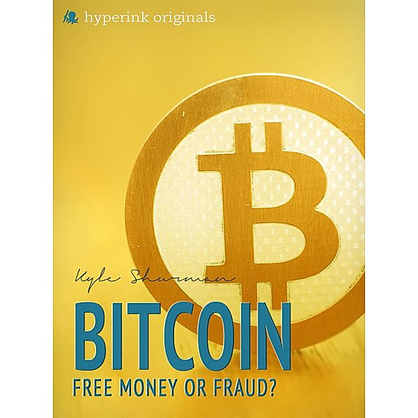 Bitcoin: Free Money or Fraud?, Kyle Schurman