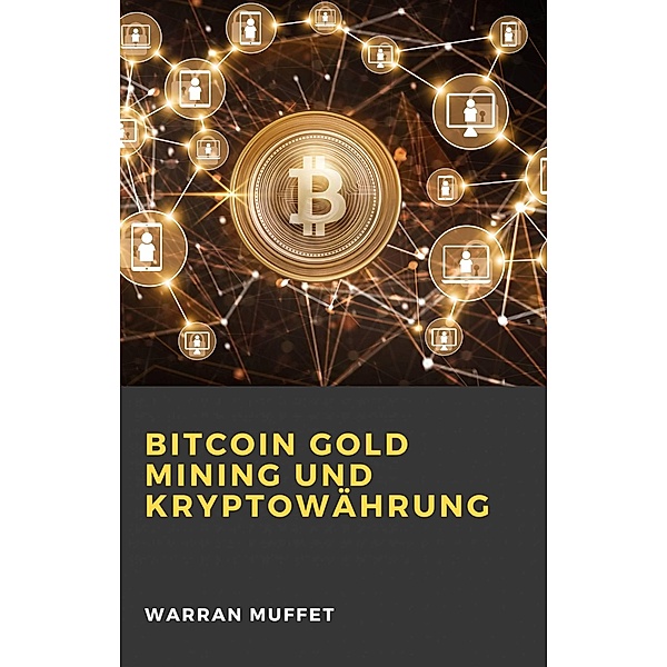 Bitcoin Gold Mining und Kryptowährung, Warran Muffet