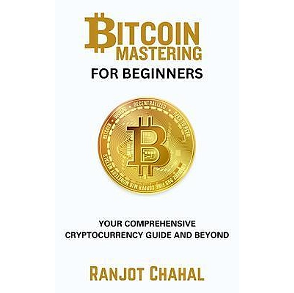 Bitcoin Mastering for Beginners, Ranjot Singh Chahal