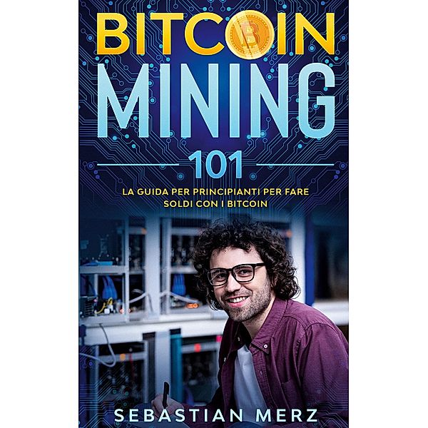 Bitcoin Mining 101, Sebastian Merz