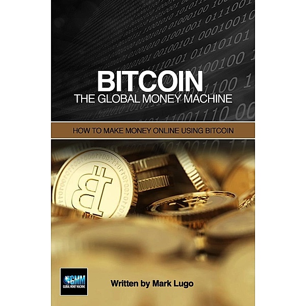 Bitcoin:  The Global Money Machine, Mark Lugo