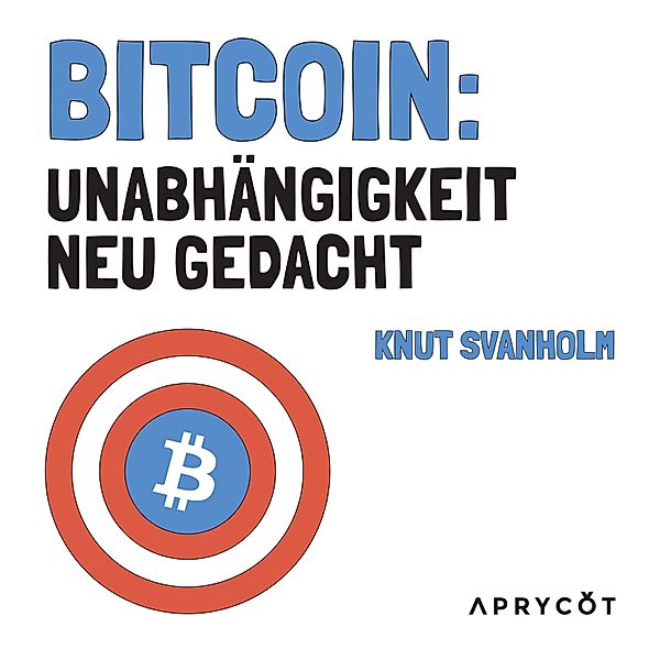 Bitcoin: Unabhängigkeit neu gedacht, Knut Svanholm