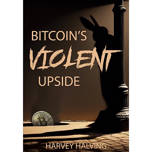 Bitcoin's Violent Upside, Harvey Halving