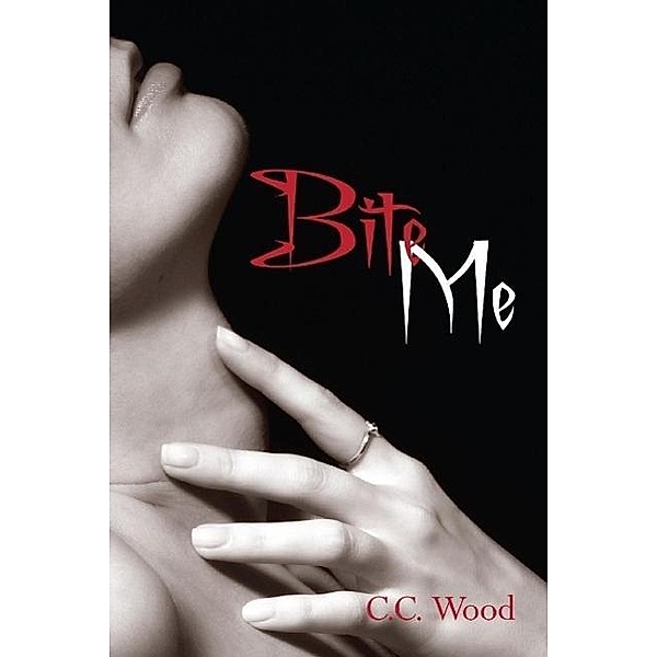 Bite Me (Bitten, #1), C. C. Wood