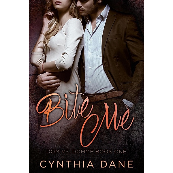 Bite Me (Dom Vs. Domme, #1), Cynthia Dane