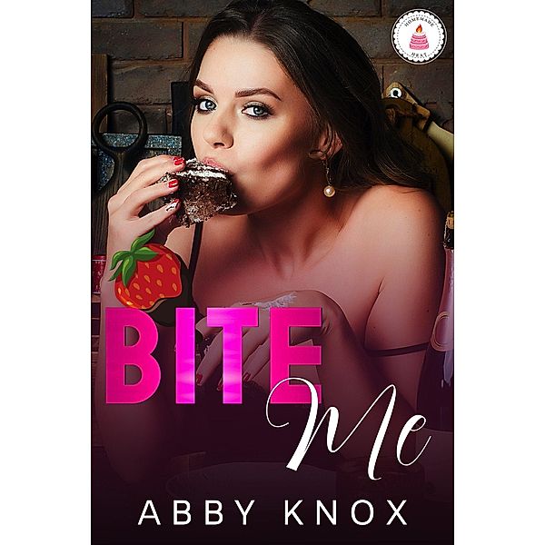 Bite Me (Homemade Heat, #5) / Homemade Heat, Abby Knox