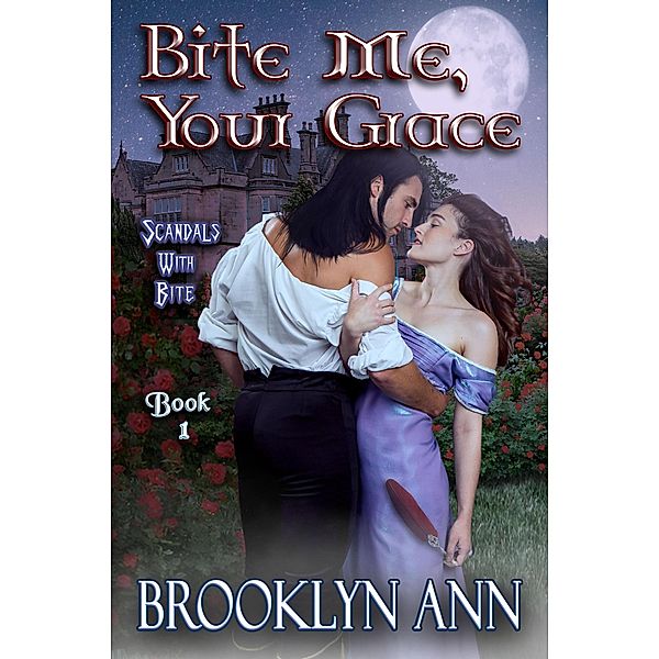 Bite Me, Your Grace (Scandals With Bite, #1) / Scandals With Bite, Brooklyn Ann