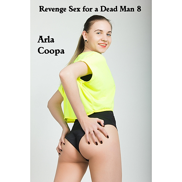 Bite Sized Arla: Revenge Sex for a Dead Man 8, Arla Coopa