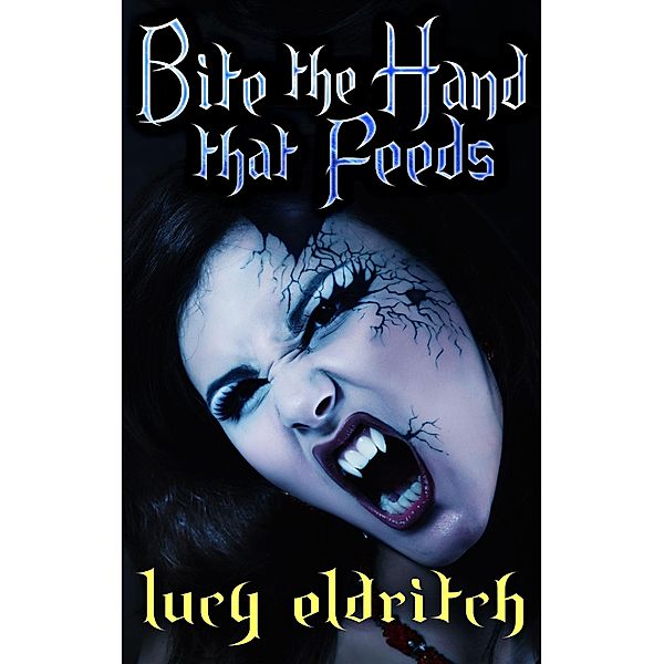 Bite The Hand That Feeds (New Breed Vampires, #2) / New Breed Vampires, Lucy Eldritch