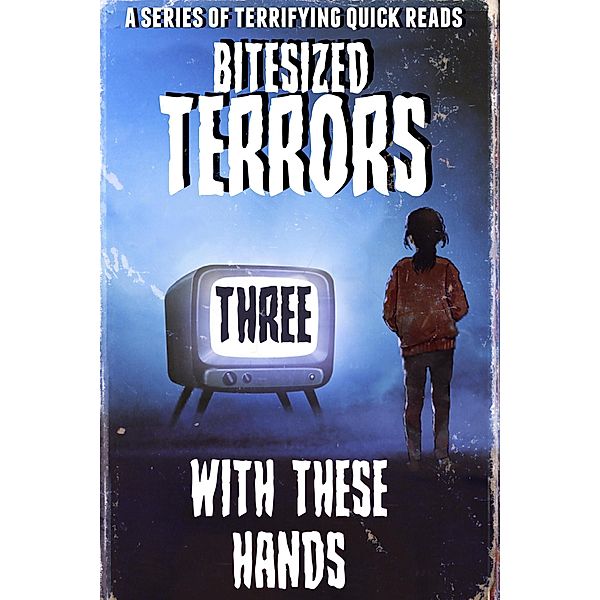 Bitesized Terrors 3: With These Hands / Bitesized Terrors, Michael Bray