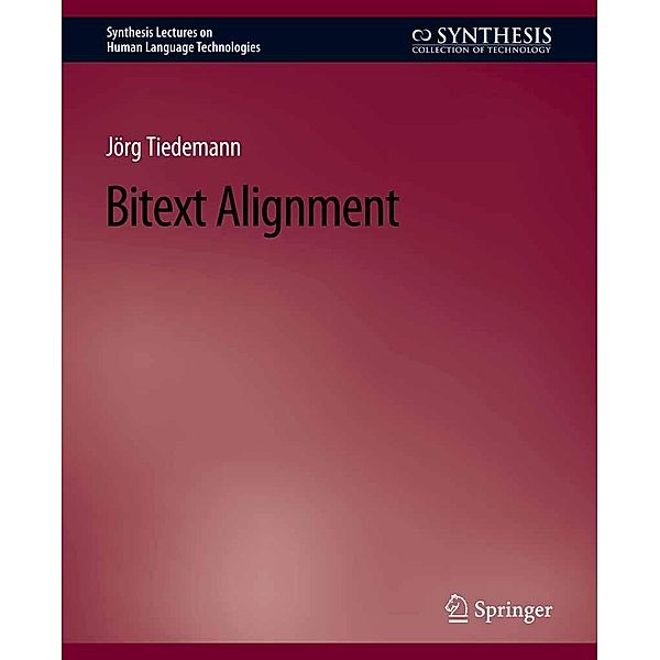 Bitext Alignment / Synthesis Lectures on Human Language Technologies, Jörg Tiedemann