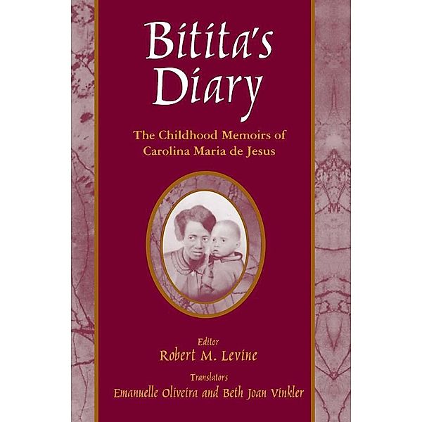 Bitita's Diary: The Autobiography of Carolina Maria de Jesus, Carolina Maria De Jesus, Robert M. Levine, Beth Joan Vinkler, Emanuelle Oliveira