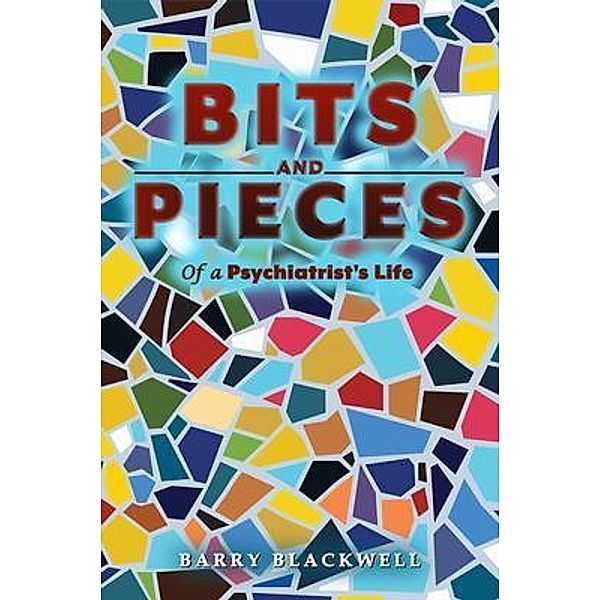 Bits and Pieces of a Psychiatrist's Life / The Media Reviews, Barry Blackwell