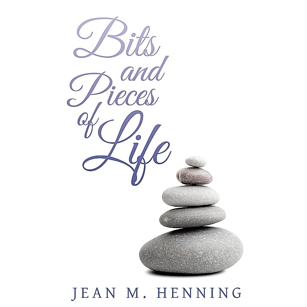 Bits and Pieces of Life / Inspiring Voices, Jean M. Henning