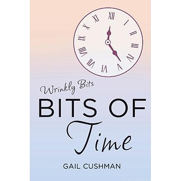 Bits of Time, Gail Cushman