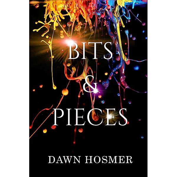 Bits & Pieces (The Bits & Pieces Series, #1) / The Bits & Pieces Series, Dawn Hosmer