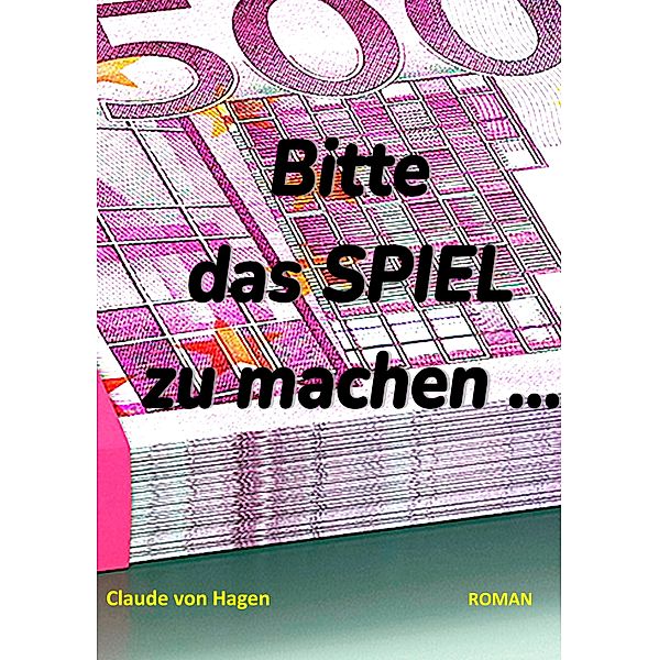 Bitte das SPIEL zu machen ..., Claude von Hagen