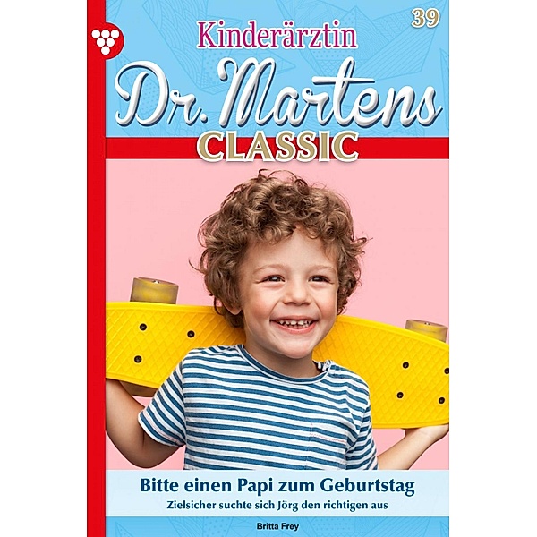 Bitte einen Papi zum Geburtstag / Kinderärztin Dr. Martens Classic Bd.39, Britta Frey