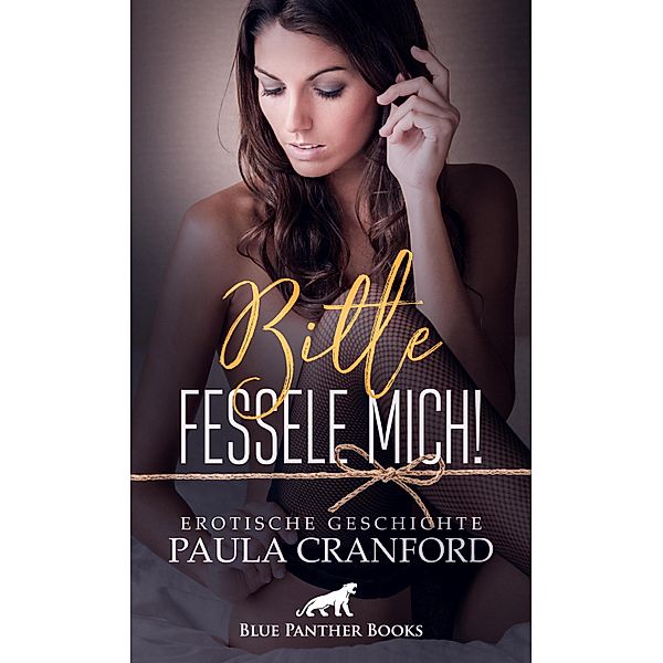 Bitte fessele mich! | Erotische Geschichte / Love, Passion & Sex, Paula Cranford